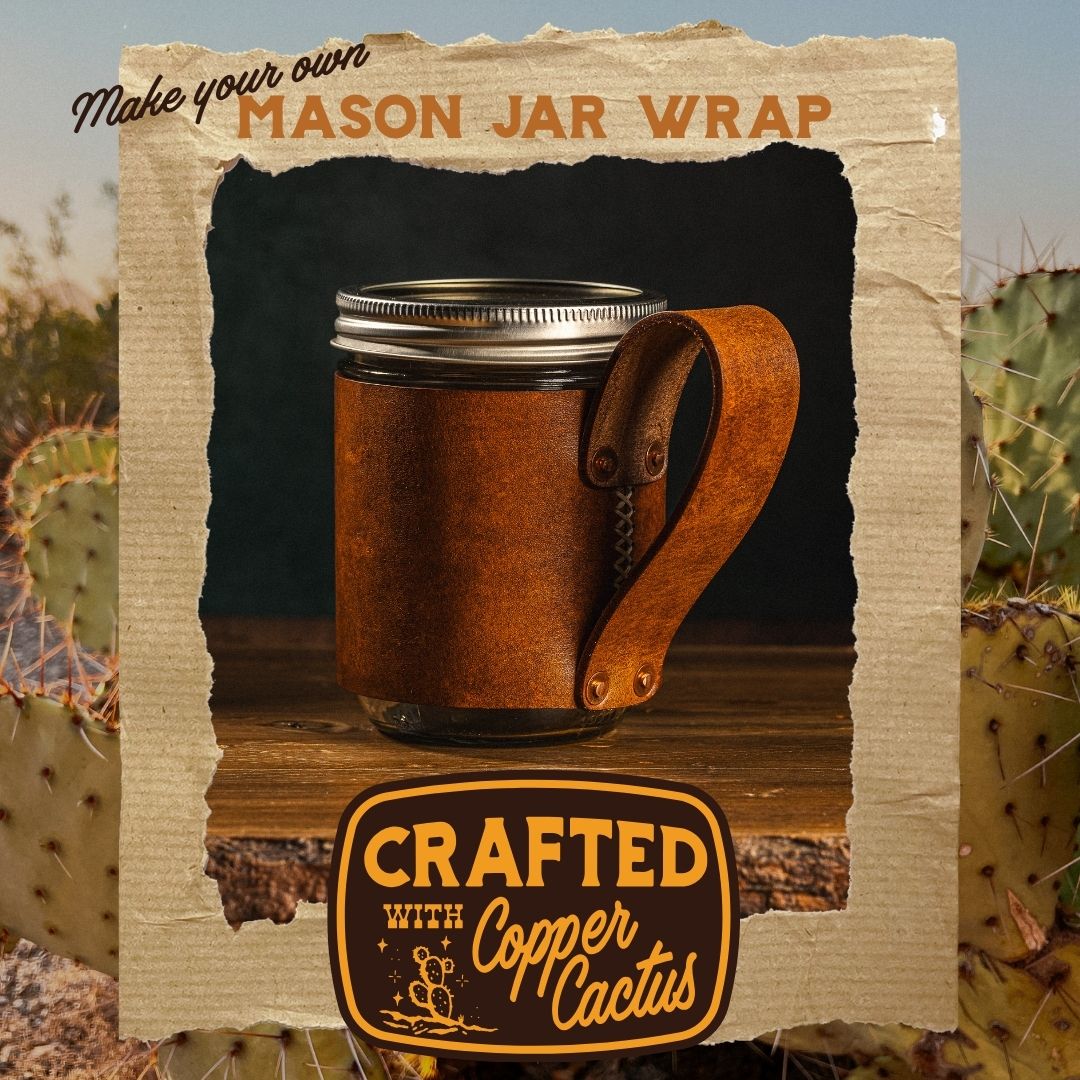 Crafted with Copper Cactus: Leather Mason Jar Mug Wrap Workshop